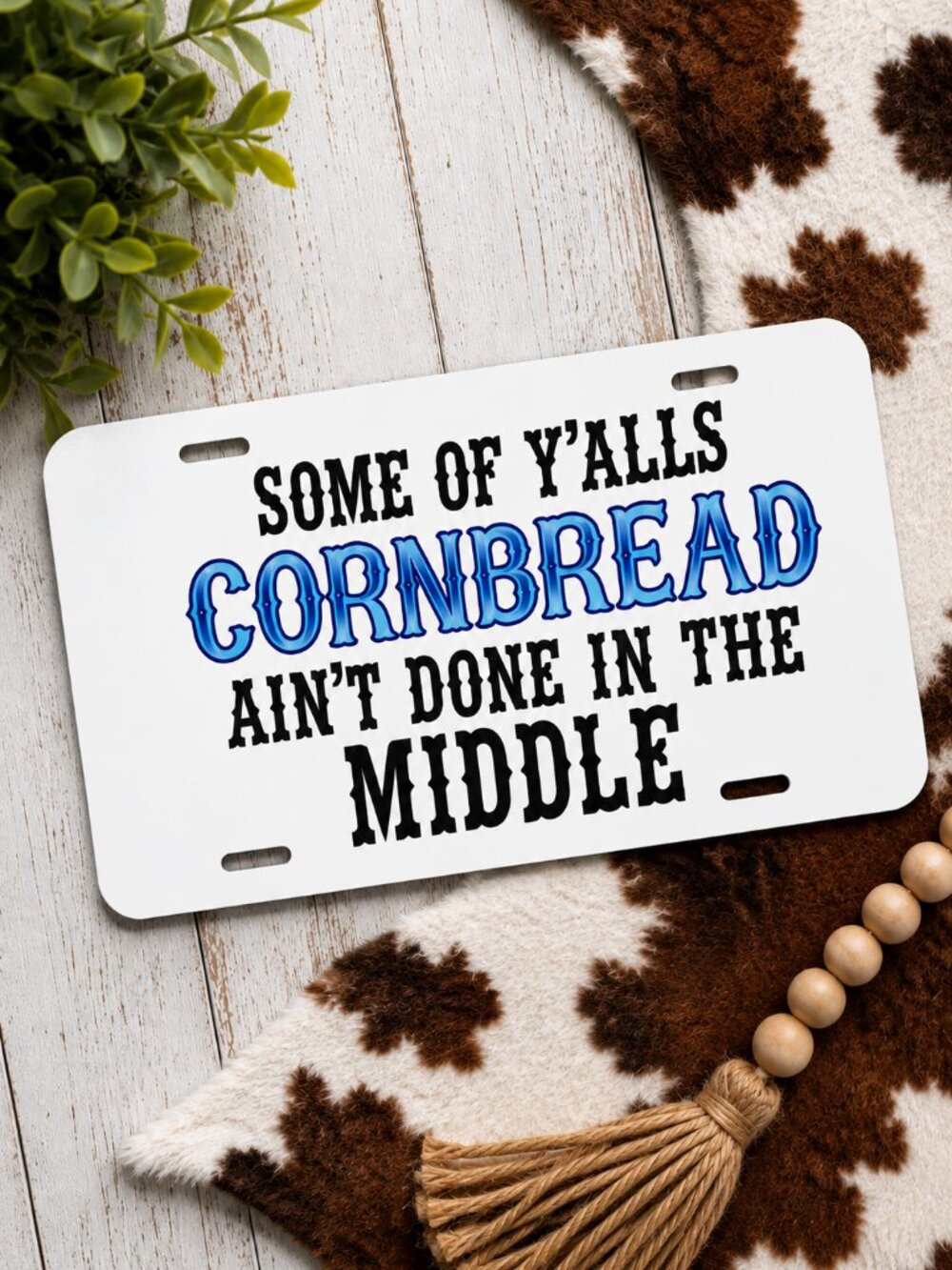 Some Yalls Cornbread Ain't Done Western Car Tag Handmade Vehicle License Plate